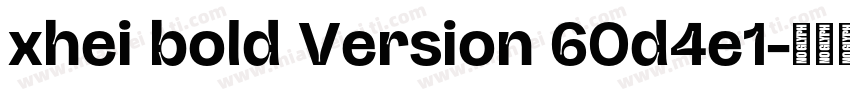 xhei bold Version 60d4e1字体转换